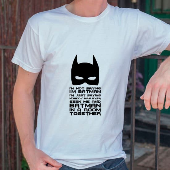 I'm not saying i'm Batman I'm not saying i'm Batman