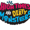 High Times and Dirty Monsters