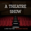 A Theatre Show