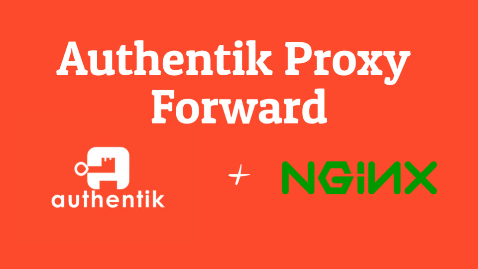 How to setup & use Authentik with simple Forward Proxy / as a simple Reverse Proxy