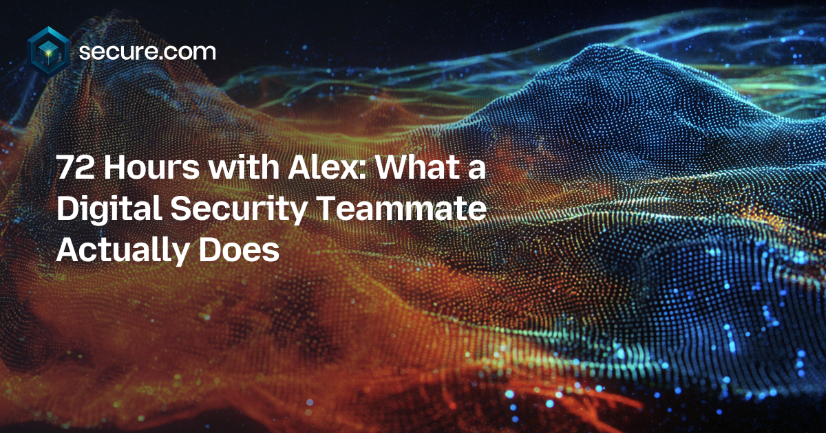 72 Hours with Alex: What a Digital Security Teammate Actually Does