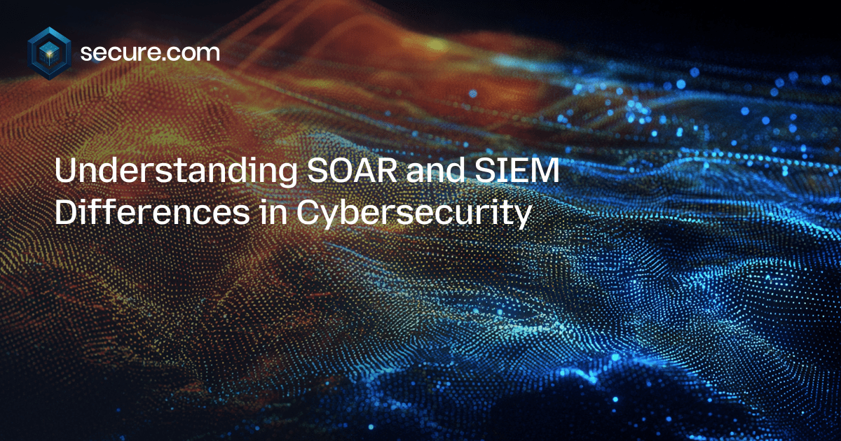 Understanding SOAR and SIEM Differences in Cybersecurity