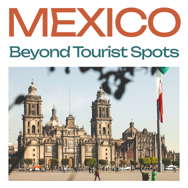 Mexico Travel Guide: Hidden Gems, Local Experiences & Travel Tips