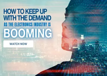 How to Keep Up with Demand as the Electronics Industry is Booming