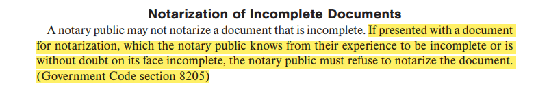 If presented with a document for notarization, which the notary public knows from their experience to be incomplete or is without doubt on its face incomplete, the notary public must refuse to notarize the document. (Government Code section 8205)