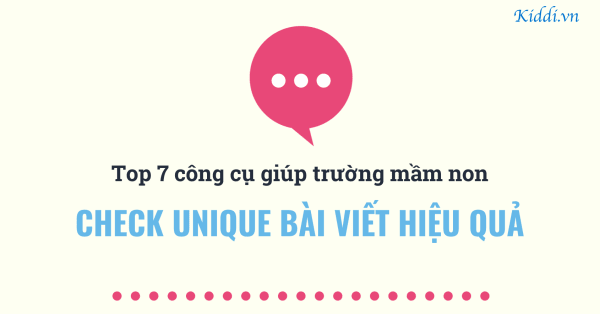 Top 7 công cụ giúp trường mầm non check unique bài viết hiệu quả