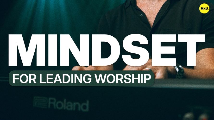 Mindset for Leading Worship
