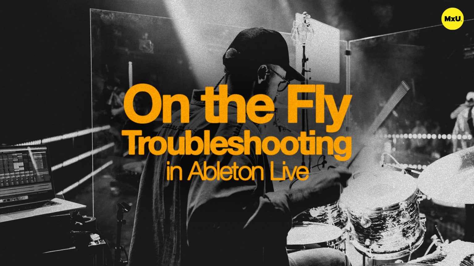 On the Fly Troubleshooting in Ableton Live - MxU