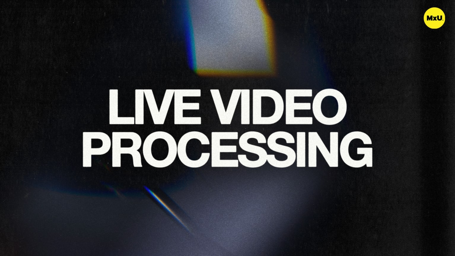Live Video Processing - MxU