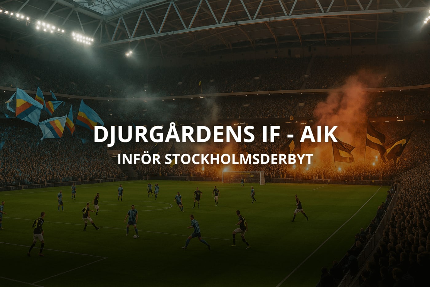 Inför Stockholmsderbyt: Djurgårdens IF - AIK (4 Maj, 14:00)