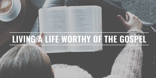 Living a Life Worthy of the Gospel