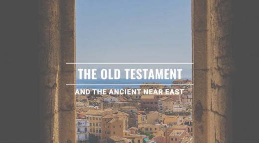 Old Testament and the Ancient Near East