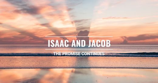 Isaac and Jacob: The Promise Continues
