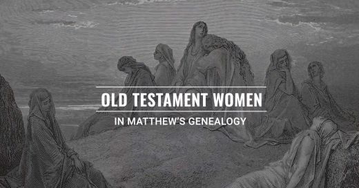 Old Testament Women in Jesus’ Genealogy