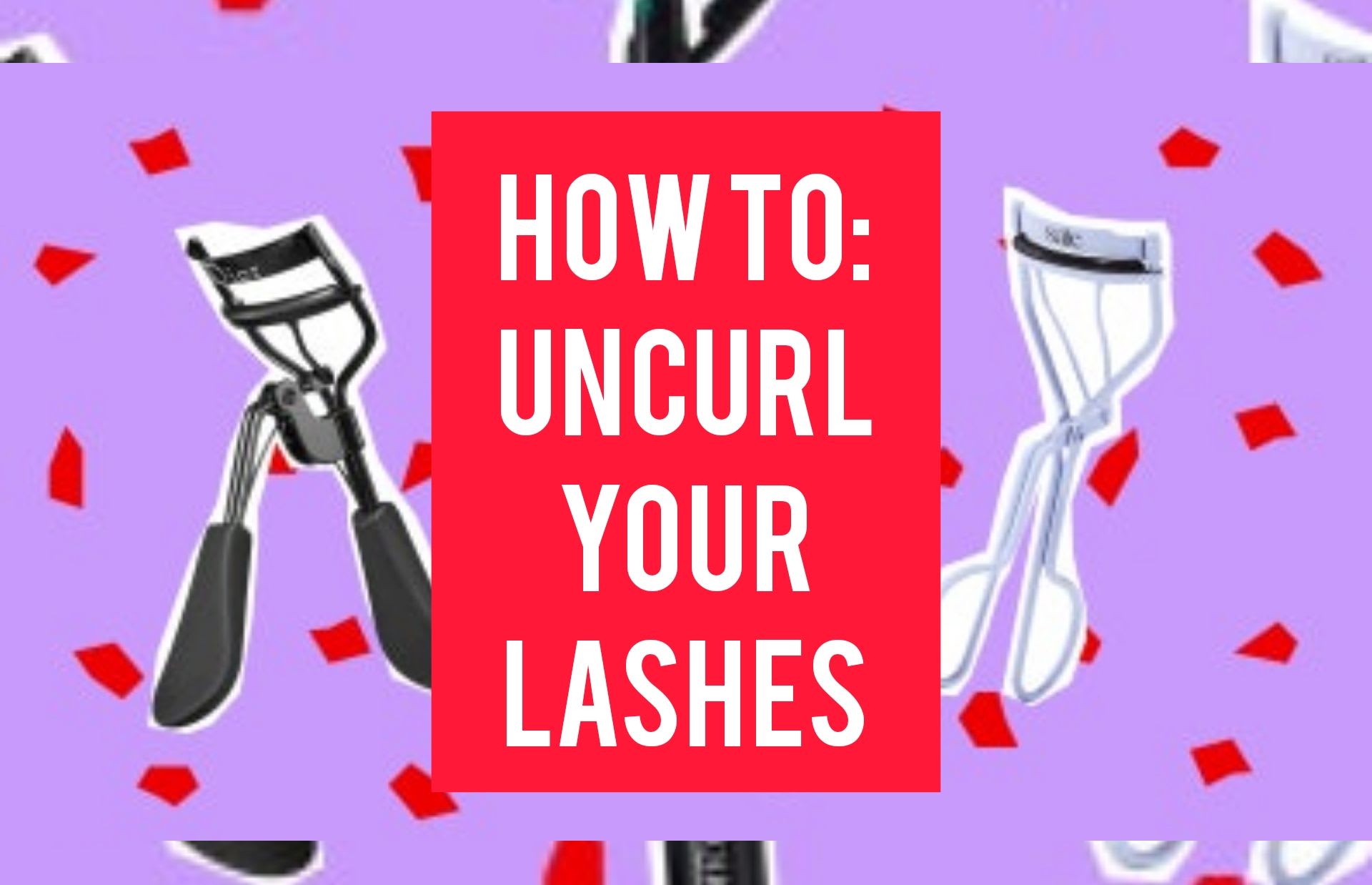 Uncurl lashes for easy faux application