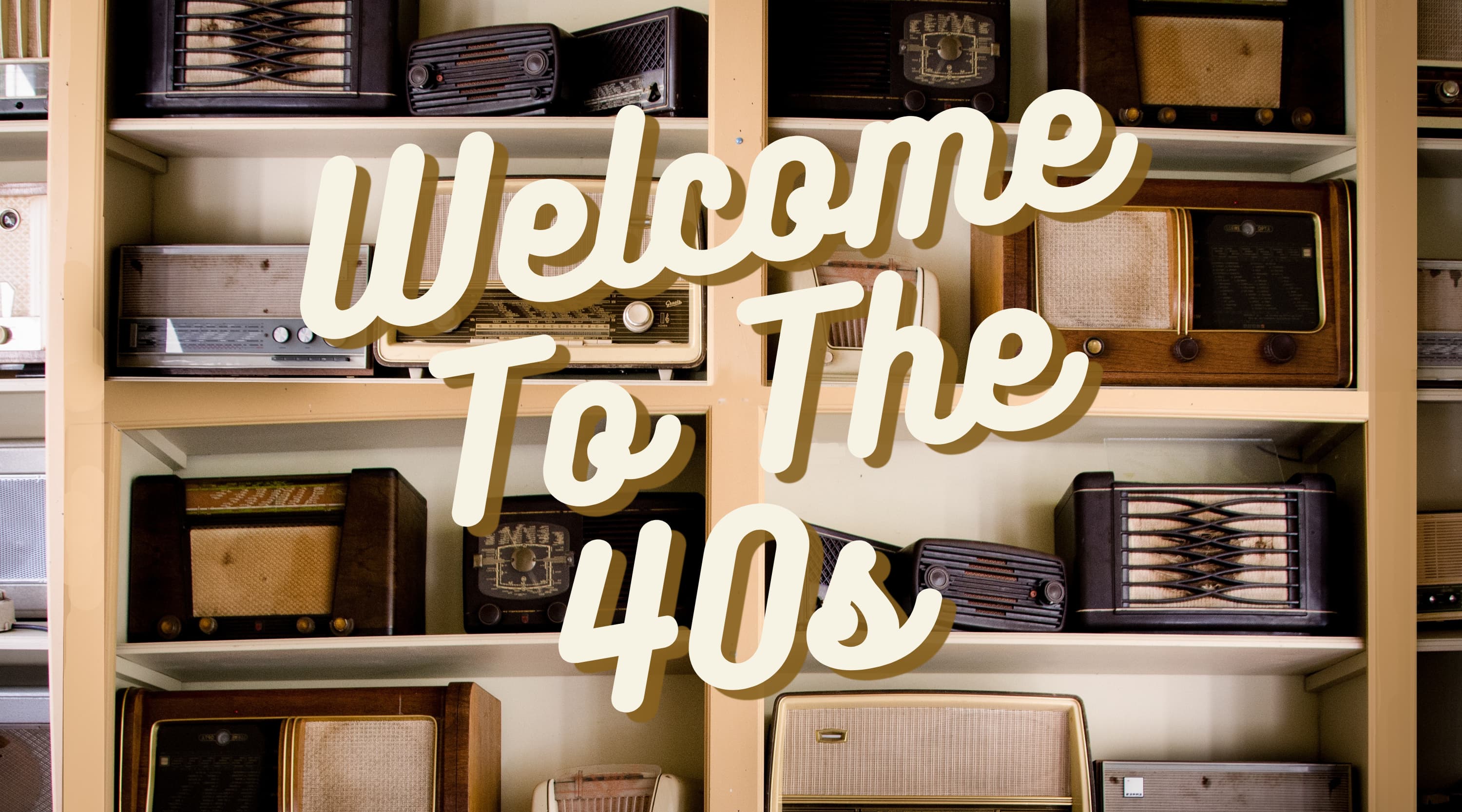 Decade Special: Welcome To The 40s