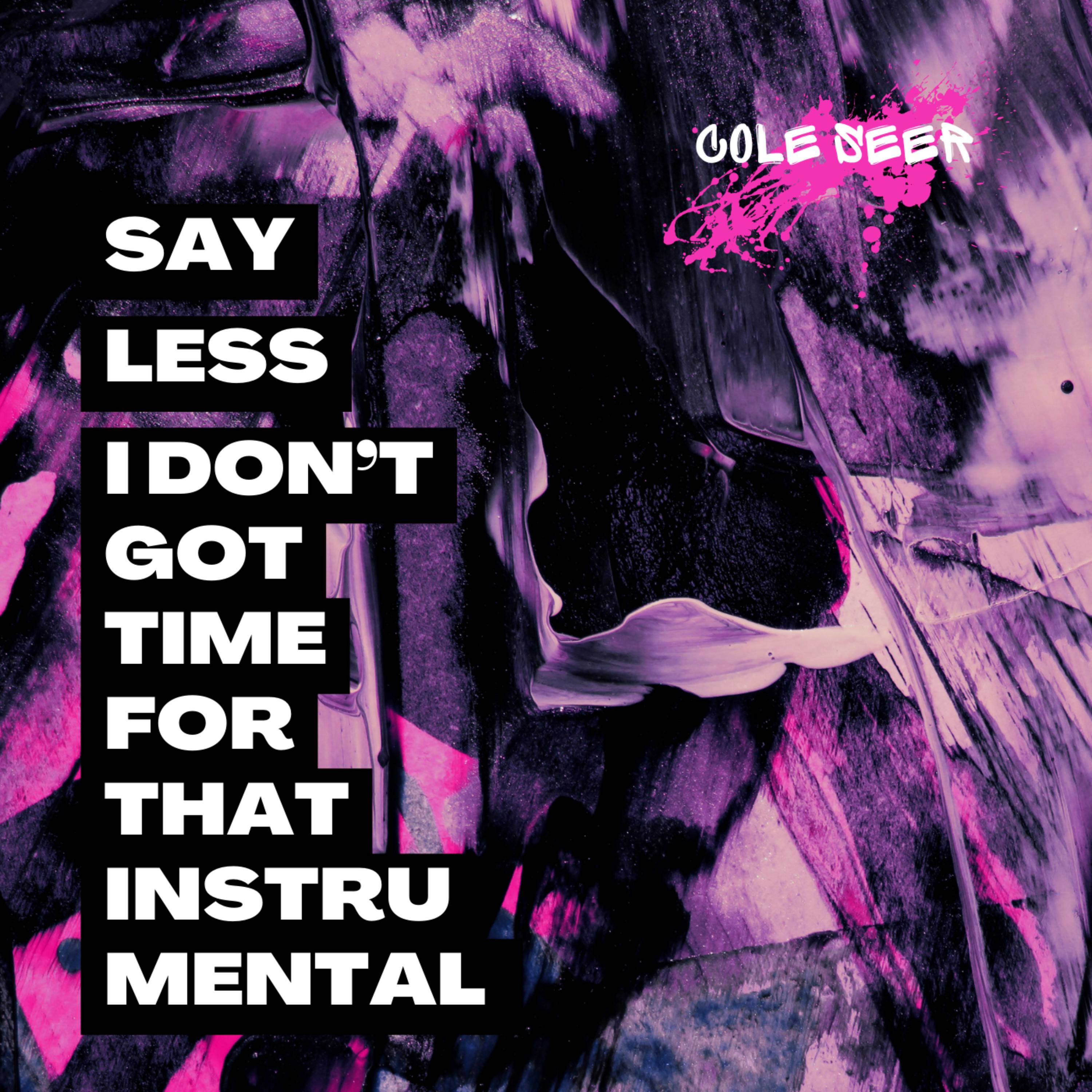 SAY LESS (I DON'T GOT TIME FOR THAT)