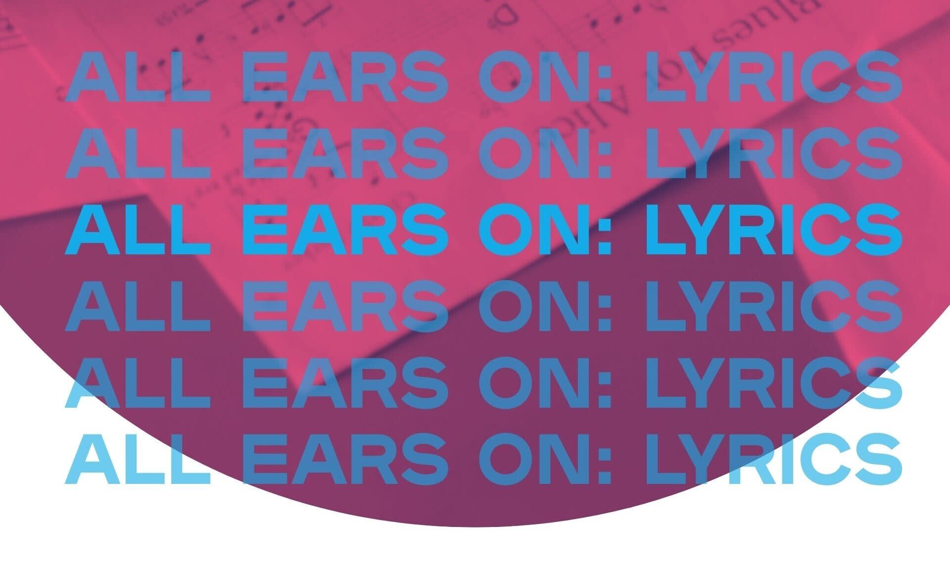 ALL EARS ON: LYRICS