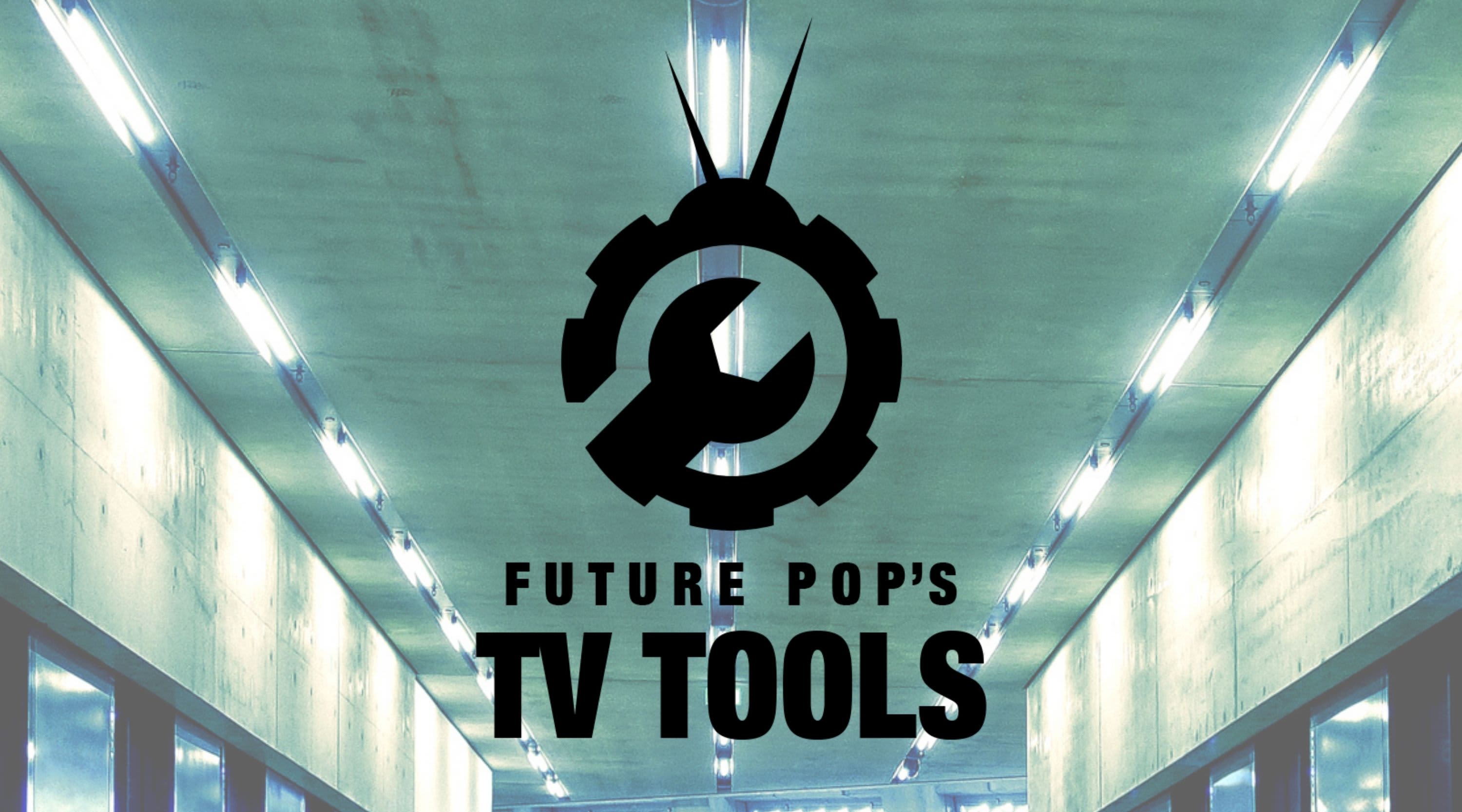 Future Pop&#39;s TV Tools