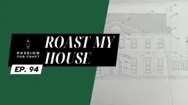 Passion for Craft | Episode 94: Roast My House 