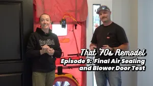 That ‘70s Remodel Ep 9 - Final Air Sealing & Blower Door