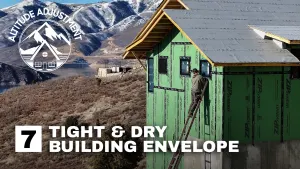 Altitude Adjustment | Episode 7 - Tight & Dry Building Envelope Details