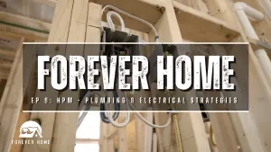 Plumbing layouts, Electrical Strategies and High-Performance Mechanicals - Forever Home - Ep. 9