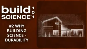 Episode 2: Why Building Science Matters – Durability