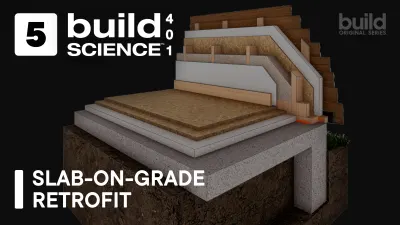 Build Science™ 401 | Episode 5: Slab-on-Grade Retrofit