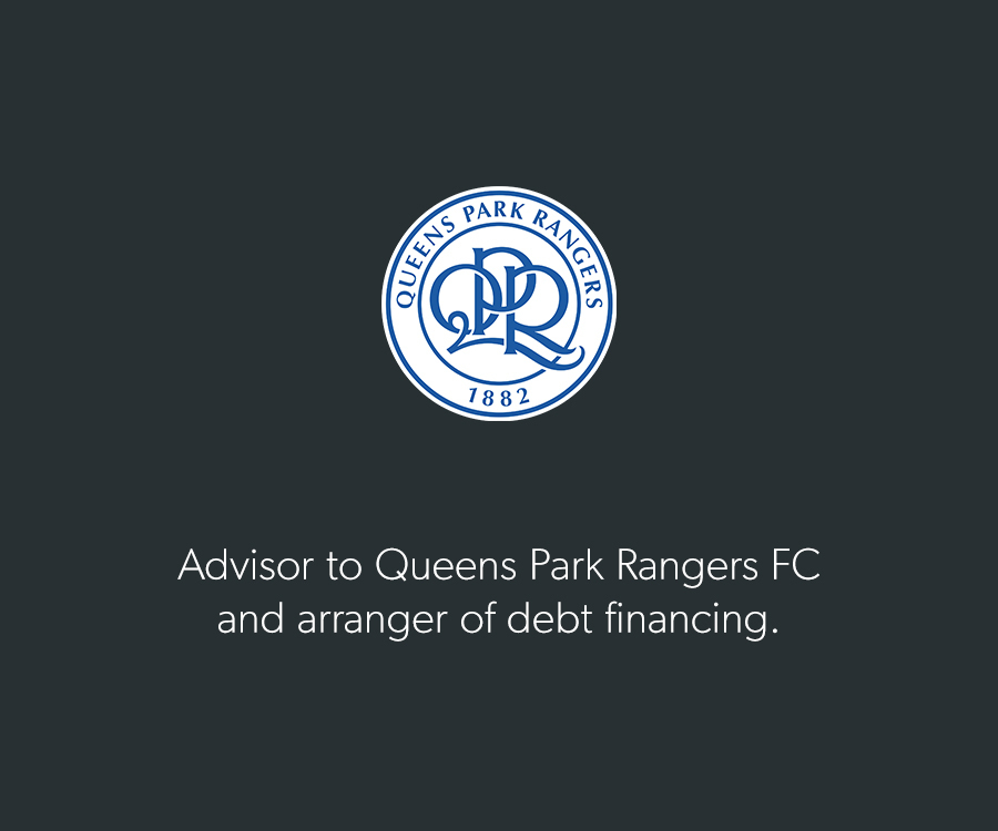 Advisor to Queens Park Rangers FC and arranger of debt financing.