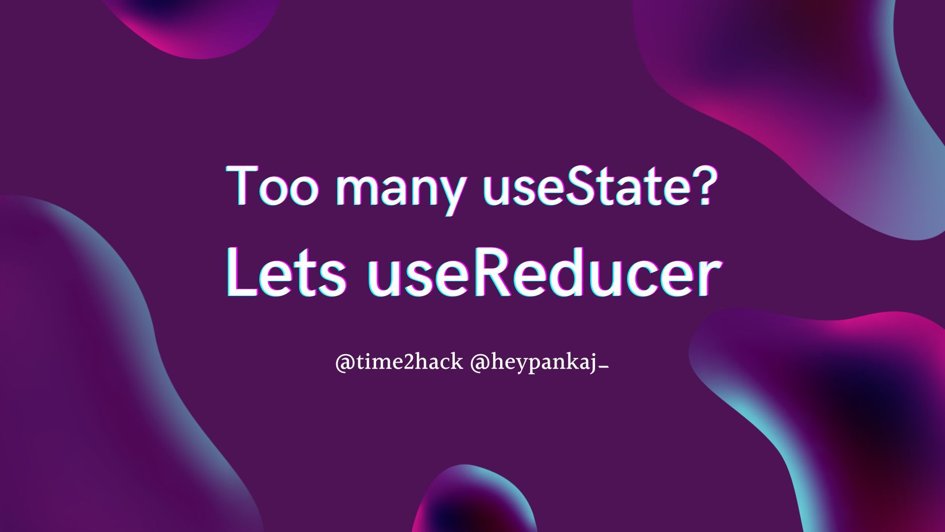 Too many useState? Let's useReducer!