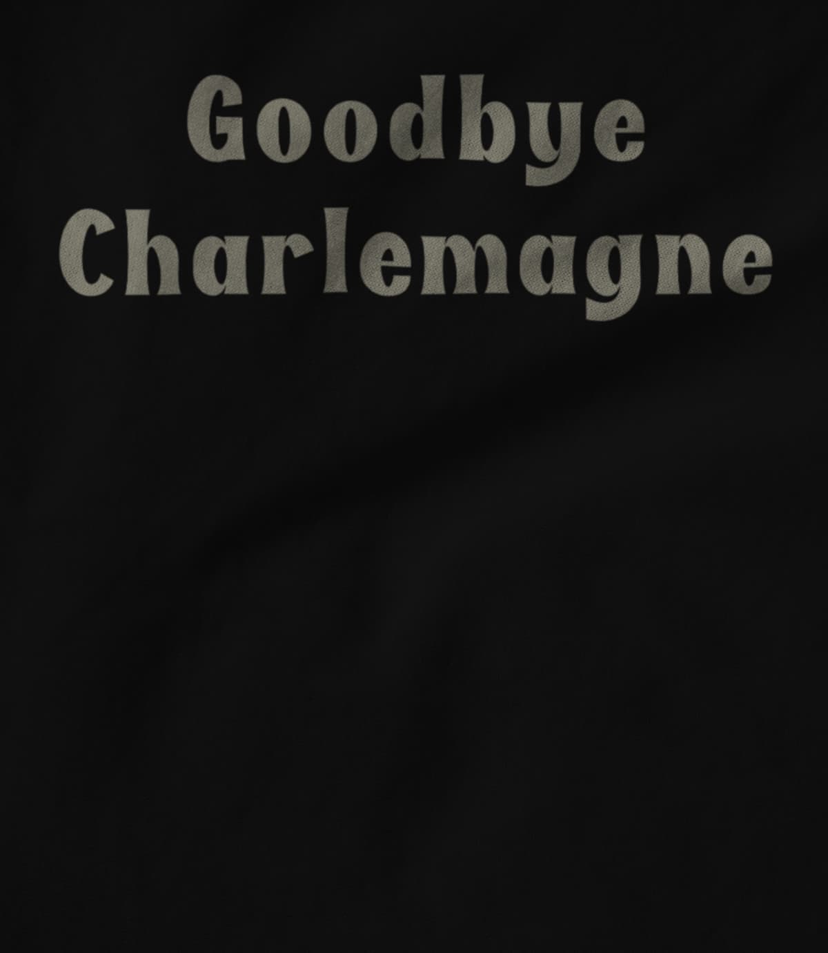 Goodbye Charlemagne